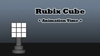 Rubix Cube - Animation Time!