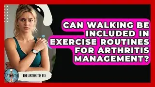 Can Walking Be Included in Exercise Routines for Arthritis Management? | The Arthritis Fix