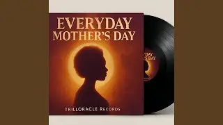 Everyday Mother's Day