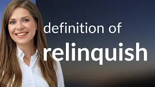 Relinquish &mdash; definition of RELINQUISH