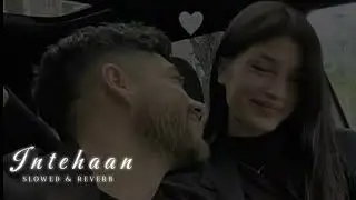 Intehaan | Slowed & Reverb