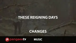 These Reigning Days - Changes Music Video
