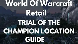 World Of Warcraft Retail Trial of the Champion Location Guide