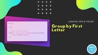 Laravel Tips & Tricks Group by First Letter Or Time
