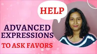 Useful expressions to ask for favors in English | Advanced phrases to ask for help