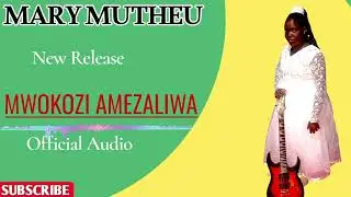 MWOKOZI AMEZALIWA OFFICIAL AUDIO BY MARY MUTHEU