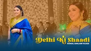 Delhi ki shaadi | Komal Saklani vlogs