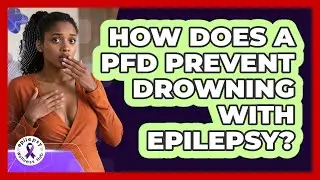 How Does A PFD Prevent Drowning With Epilepsy? - Epilepsy Wellness Hub