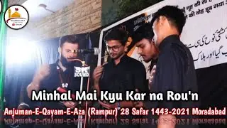 Minhal Mai Kyu Kar na Rou'n | Anjuman-E-Qayam-E-Aza Rampur | 28 Safar 1443 - 2021 Moradabad Azadari