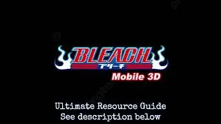 [BLEACH Mobile 3D] Ultimate Resource Guide - SAVE THIS VIDEO