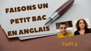 Faisons un petit bac en anglais  - part 6