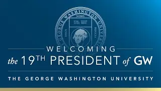 Welcoming the 19th President of the George Washington University