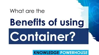 What are the benefits of using Container in an environment?