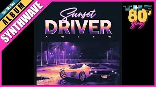 AWITW - Sunset Driver (Full Album) [Synthwave / Retrowave]
