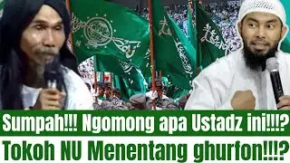 Ngomong apa Ustadz ini!!!? Mana ada NU menentang ghufron!!!!