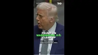 Trump On D.C. clean up: 'We're going to stop the crime'