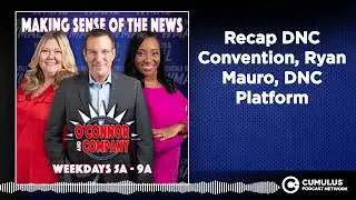 Recap DNC Convention, Ryan Mauro, DNC Platform | O'Connor & Company