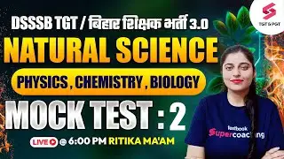 DSSSB TGT / BPSC Tre 3.0 Complete Natural Science Class | DSSSB TGT Science Classes | Ritika Ma'am