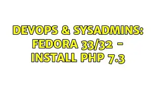 DevOps & SysAdmins: Fedora 33/32 - Install PHP 7.3 (2 Solutions!!)