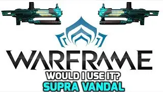 Warframe - Would i use it?  Supra Vandal