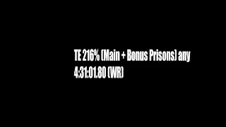 TE 216% (Main + Bonus Prisons) - PC Any% 4:31:01.80 (WR)