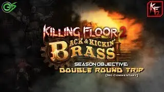 Killing Floor 2: Back and Kickin Brass [Solo Offline] | Season Objectives - Double Round Trip | [NC]