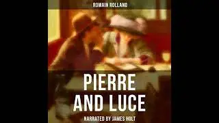 Pierre and Luce by Romain Rolland | Full Audiobook