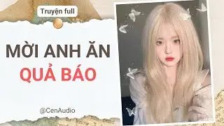 Full audio | MỜI ANH ĂN QUẢ BÁO | Cen audio #truyenaudio #audio