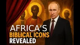 Putin Shocks the World: Africa&rsquo;s Forgotten Biblical Icons Uncovered in Russia