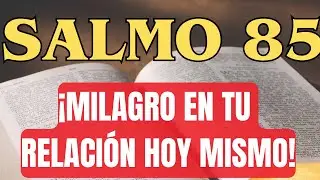 SALMO 85: &iexcl;Milagro en tu relaci&oacute;n hoy mismo! Deja que Dios restaure el amor