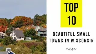 TOP 10. Most Beautiful Small Towns in Wisconsin