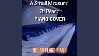 A Small Measure Of Peace (Piano Cover)
