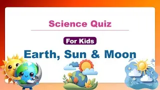 Science Quiz Questions for Kids - Earth, Sun & Moon | Kids IQ | Educational Videos