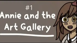 Annie And The Art Gallery #1 - Una mostra d'arte sotterranea - Gameplay ITA (RPG Horror)