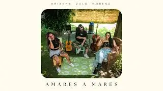 Amares A Mares - Morena ft. Orianna