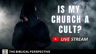 Is My Church a Cult? - The Biblical Perspective