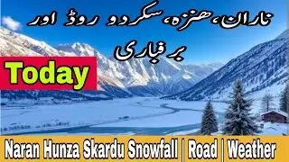 Naran | Hunza | Skardu | Road | Snowfall | Latest Update | Joyful journey tours