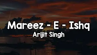 Mareez - E - Ishq (Lyrics) - Arijit Singh 🎶 | Tujhe mere rab ne milaya maine tujhe apna banaya ✨