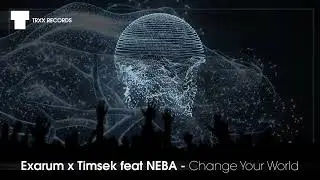 Exarum x Timsek feat. NEBA - Change Your World