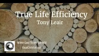 True Life Efficiency | Kauai Christian Fellowship | Tony Leair
