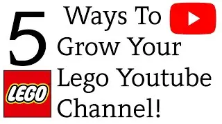 5 Ways To Grow Your Lego Youtube Channel!