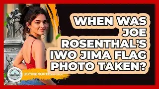 When Was Joe Rosenthal's Iwo Jima Flag Photo Taken?