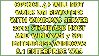 OpenGL 4+ will not work on RemoteFX with Windows Server 2012 Standard host and Windows 7 SP1...
