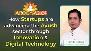 Ram N Kumar's Discussion On How Ayush Startups Advancing Through Innovation & Digital Technology