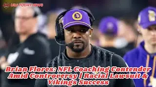 Brian Flores: NFL Coaching Contender Amid Controversy | Racial Lawsuit & Vikings Success