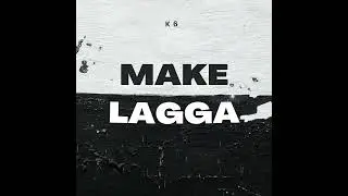 K6 - Make Lagga (Official Audio)