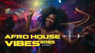Best Afro EDM Mix 2025 | Deep Tribal Beats & Soulful House Vibes for Dance & Chill