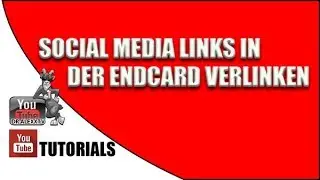 YouTube Tutorial - Social Media Links in der Endcard verlinken