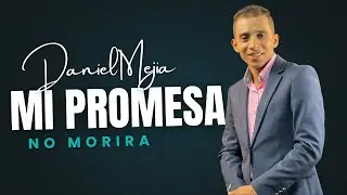 MI PROMESA NO MORIRA ||Daniel Mejia