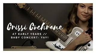 Crissi Cochrane @ Early Years // Baby Concert - YAY!!!